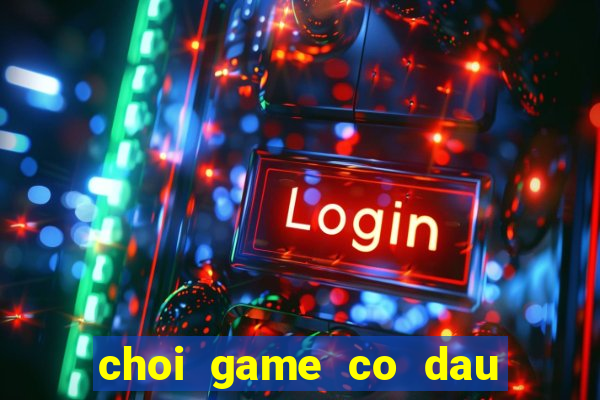 choi game co dau ban ron