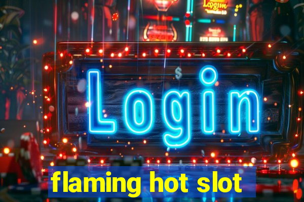 flaming hot slot