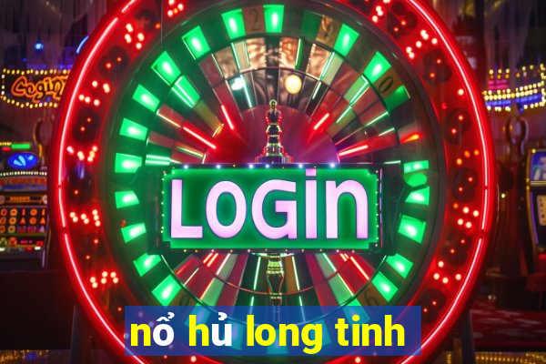 nổ hủ long tinh