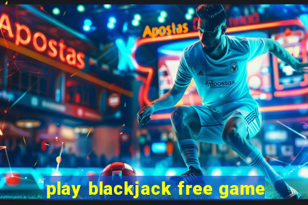 play blackjack free game