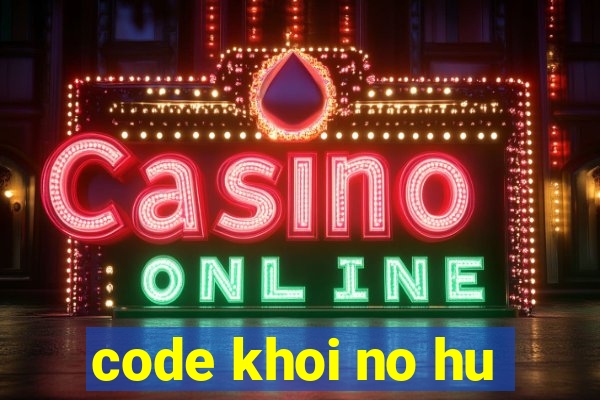 code khoi no hu