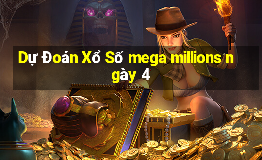 Dự Đoán Xổ Số mega millions ngày 4