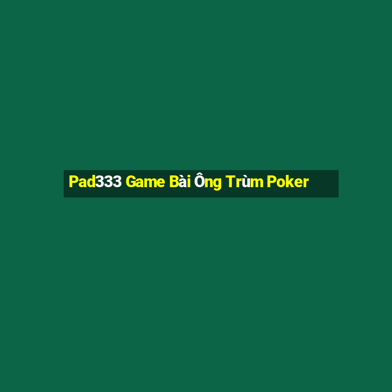 Pad333 Game Bài Ông Trùm Poker