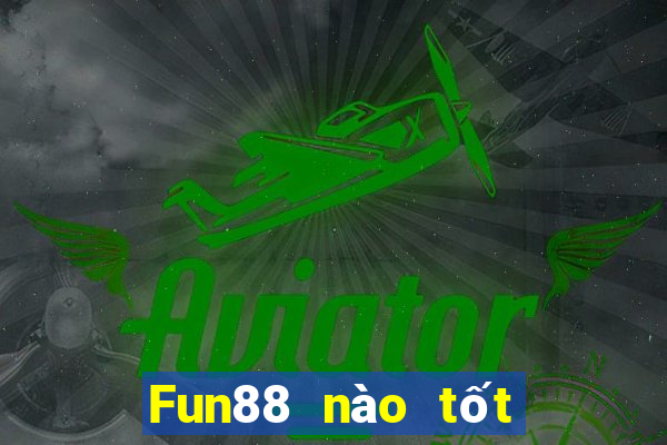 Fun88 nào tốt cho xổ số