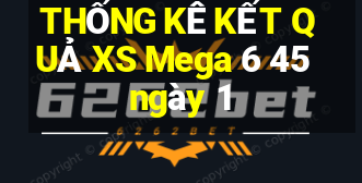 THỐNG KÊ KẾT QUẢ XS Mega 6 45 ngày 1