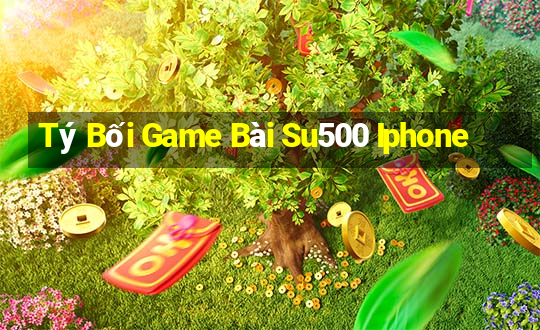 Tý Bối Game Bài Su500 Iphone