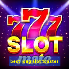 best long slot toaster