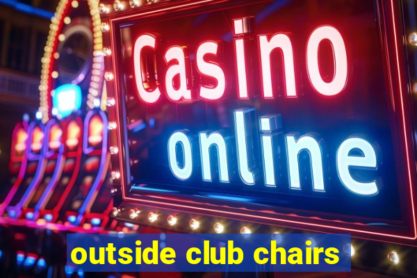 outside club chairs