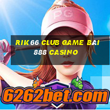 Rik66 Club Game Bài 888 Casino