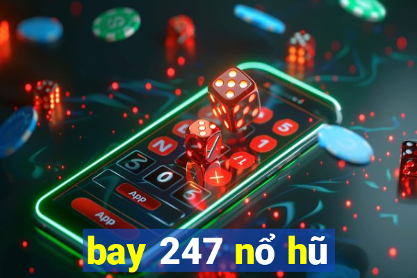 bay 247 nổ hũ