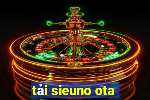 tải sieuno ota