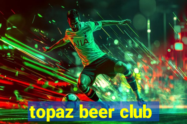 topaz beer club