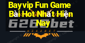 Bayvip Fun Game Bài Hot Nhất Hiện Nay