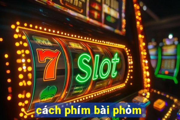 cách phím bài phỏm