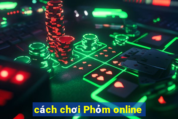 cách chơi Phỏm online