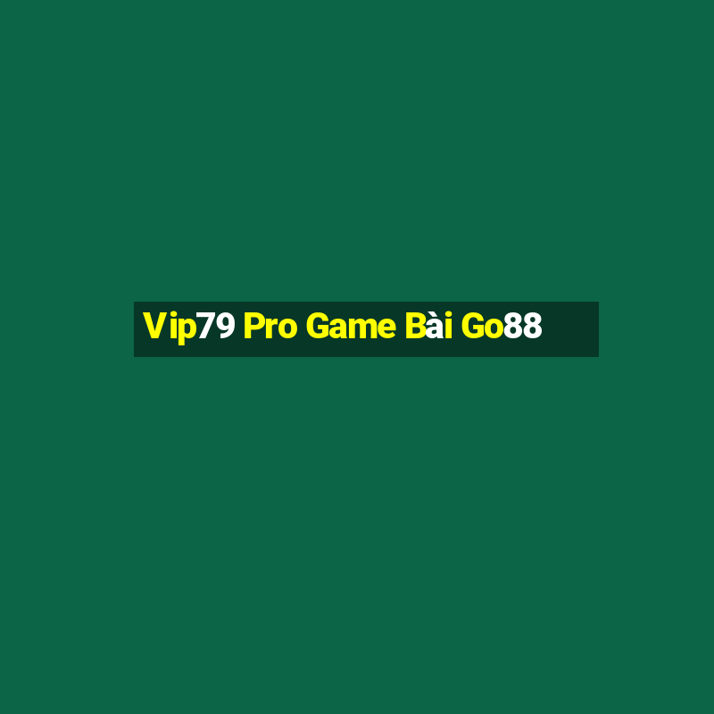 Vip79 Pro Game Bài Go88