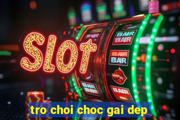 tro choi choc gai dep