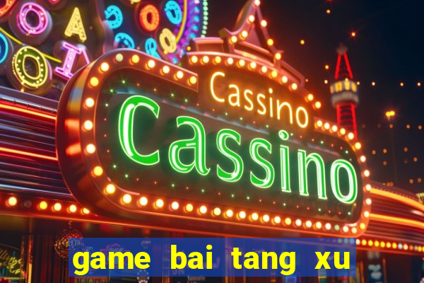 game bai tang xu hang ngay