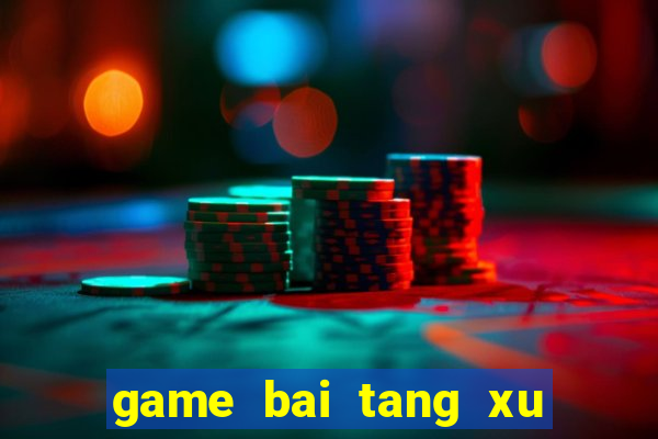 game bai tang xu hang ngay