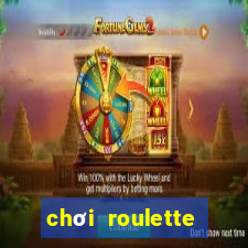 chơi roulette tiền điện tử trực tuyến