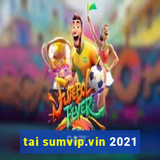 tai sumvip.vin 2021