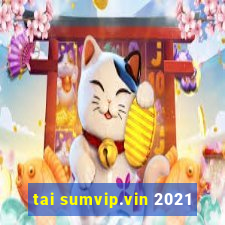 tai sumvip.vin 2021