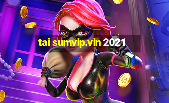 tai sumvip.vin 2021