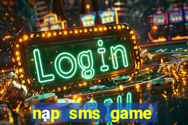 nạp sms game nổ hũ