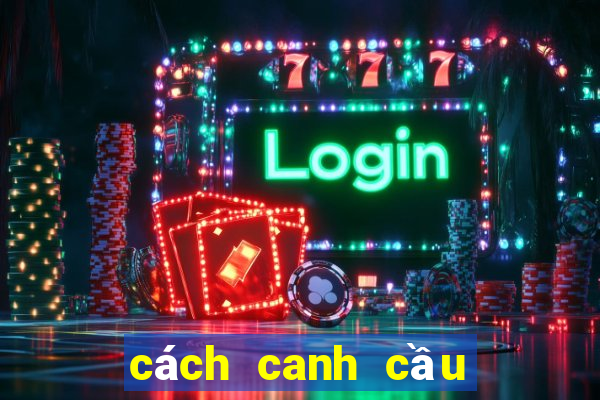 cách canh cầu Mậu Binh