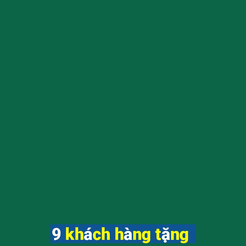 9 khách hàng tặng