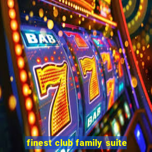 finest club family suite