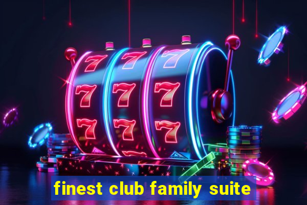 finest club family suite