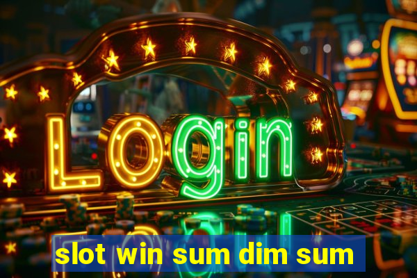 slot win sum dim sum