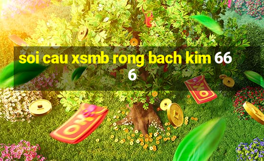 soi cau xsmb rong bach kim 666