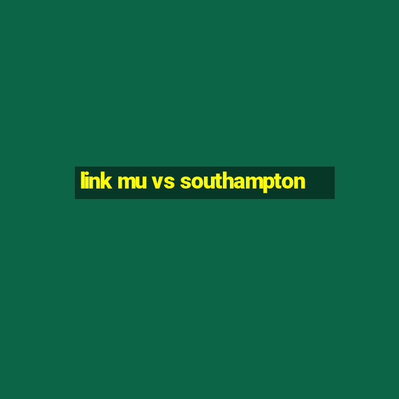 link mu vs southampton