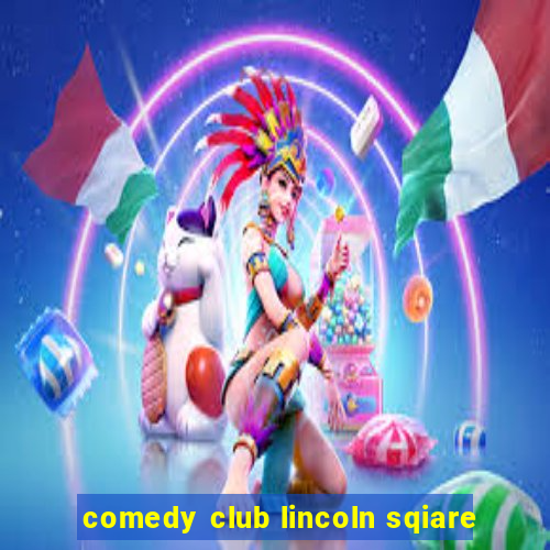 comedy club lincoln sqiare