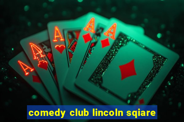 comedy club lincoln sqiare