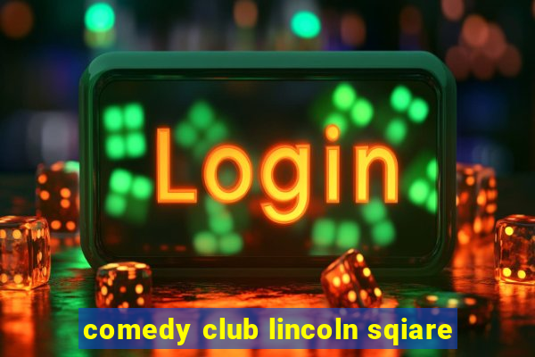 comedy club lincoln sqiare