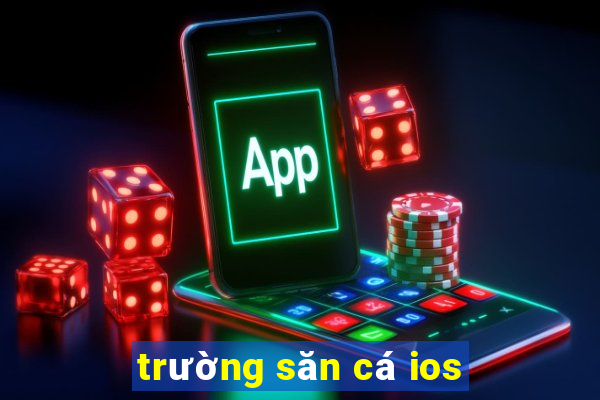 trường săn cá ios