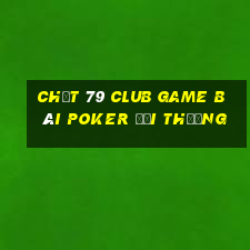 Chất 79 Club Game Bài Poker Đổi Thưởng