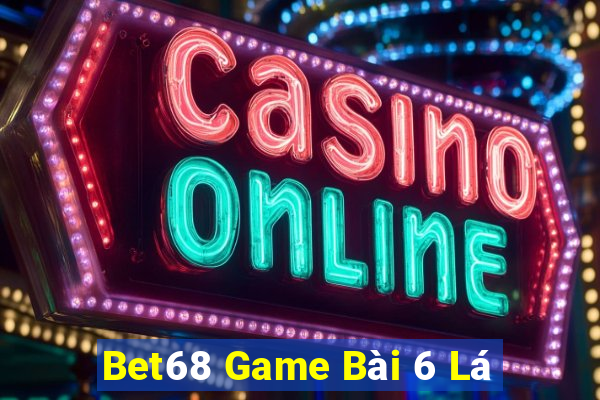 Bet68 Game Bài 6 Lá