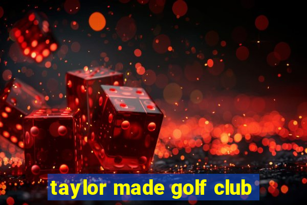 taylor made golf club