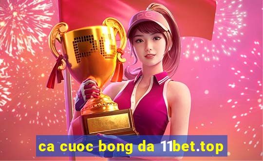 ca cuoc bong da 11bet.top