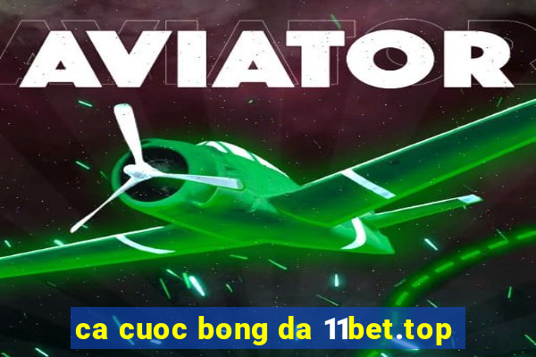 ca cuoc bong da 11bet.top