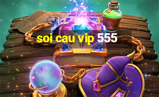 soi cau vip 555