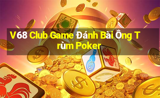 V68 Club Game Đánh Bài Ông Trùm Poker