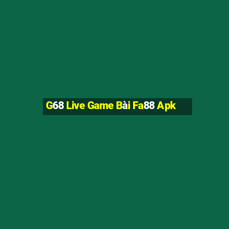 G68 Live Game Bài Fa88 Apk