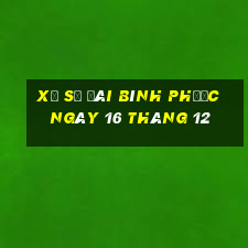 xổ số đài bình phước ngày 16 tháng 12