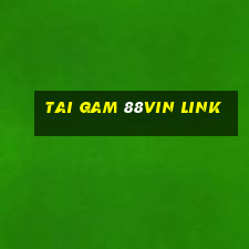 tai gam 88vin link