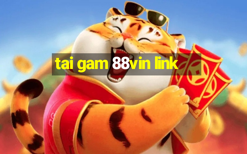 tai gam 88vin link